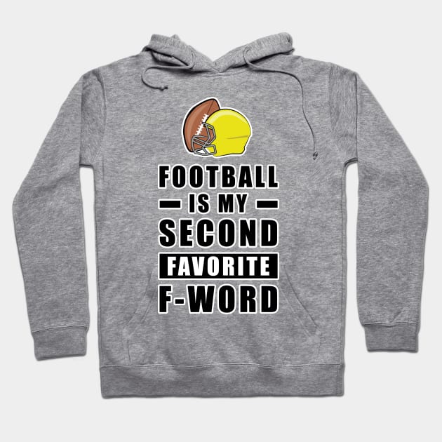 Football Is My Second Favorite F - Word Hoodie by DesignWood-Sport